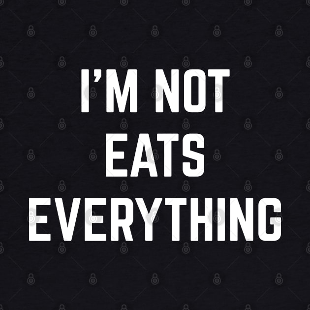 I'm Not Eats Everything by Raw Designs LDN